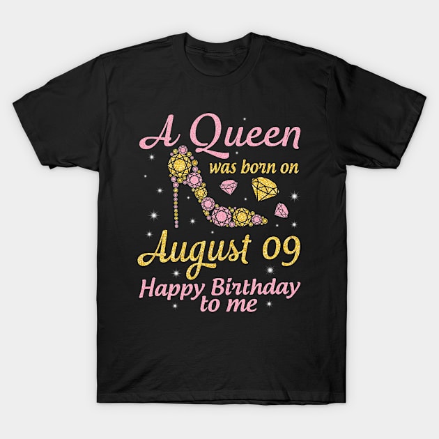 A Queen Was Born On August 09 Happy Birthday To Me Nana Mommy Mama Aunt Sister Wife Daughter Niece T-Shirt by DainaMotteut